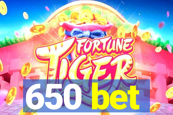 650 bet